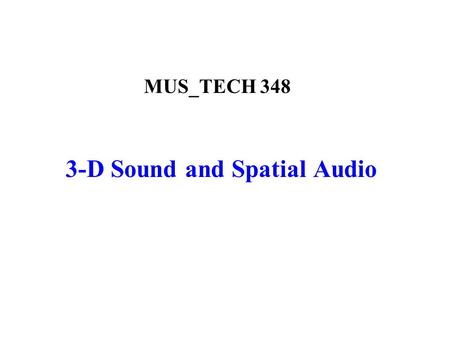 3-D Sound and Spatial Audio MUS_TECH 348. Multi-Loudspeaker Reproduction: Surround Sound.
