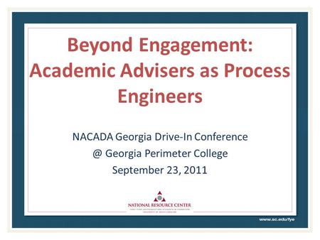 Beyond Engagement: Academic Advisers as Process Engineers NACADA Georgia Drive-In Georgia Perimeter College September 23, 2011.