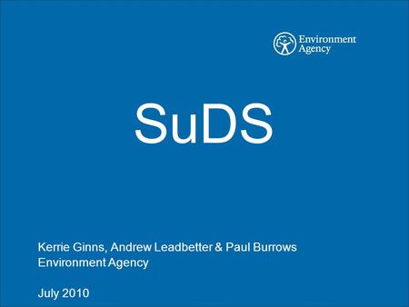 SuDS Kerrie Ginns, Andrew Leadbetter & Paul Burrows Environment Agency