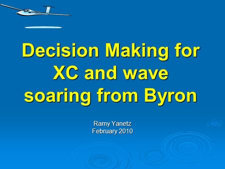 Decision Making for XC and wave soaring from Byron Ramy Yanetz February 2010.