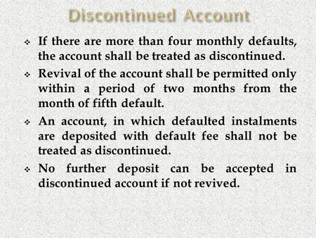  If there are more than four monthly defaults, the account shall be treated as discontinued.  Revival of the account shall be permitted only within a.
