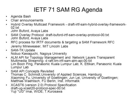 IETF 71 SAM RG Agenda Agenda Bash Chair announcements Hybrid Overlay Multicast Framework - draft-irtf-sam-hybrid-overlay-framework- 02.txt John Buford,