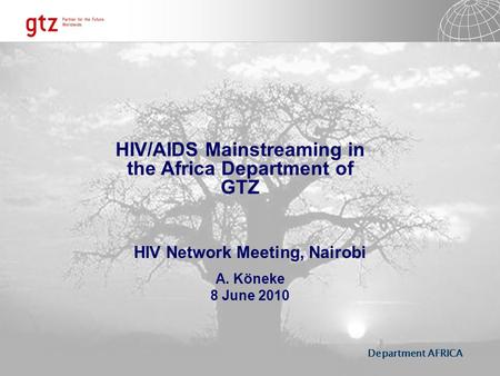 Department AFRICA HIV Network Meeting, Nairobi A. Köneke 8 June 2010 HIV/AIDS Mainstreaming in the Africa Department of GTZ.