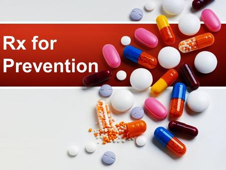 Rx for Prevention. Prescription Drug Abuse a presentation by: Special Thanks to: Geralyn Brennan & Karen LaPointe & Jill Dale Addictions and Mental Health.