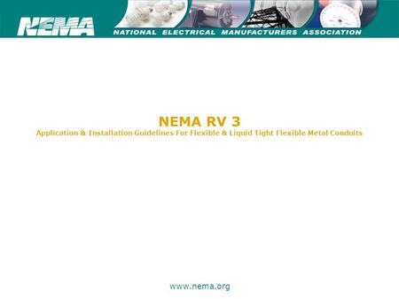 75 years of excellence www.nema.org NEMA RV 3 Application & Installation Guidelines For Flexible & Liquid Tight Flexible Metal Conduits.