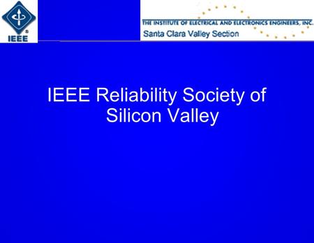 IEEE Reliability Society of Silicon Valley. IEEE Rel. Society Meeting – Dec 1 Officers:  ChairMike Silverman  Vice ChairFred Schenkelberg  SecretaryJon.