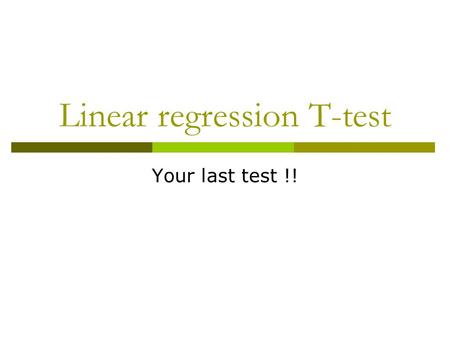 Linear regression T-test Your last test !!. How good does this line fit the data?  What are some things that determine how good the line fits the.