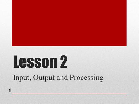 Input, Output and Processing