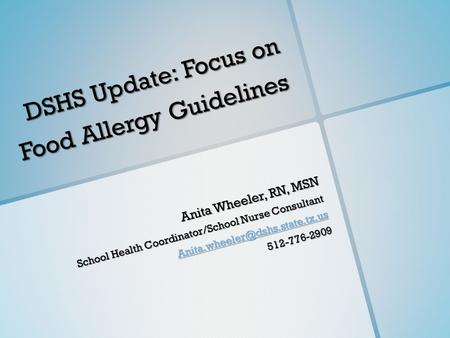 DSHS Update: Focus on Food Allergy Guidelines Anita Wheeler, RN, MSN School Health Coordinator/School Nurse Consultant 512-776-2909.