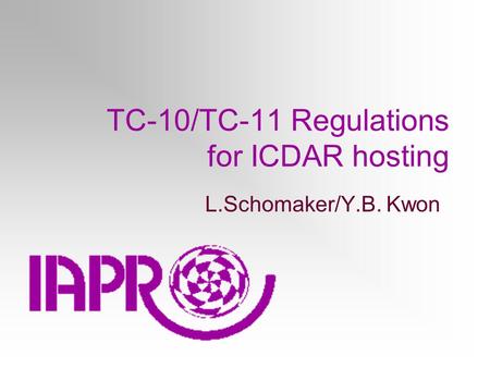 TC-10/TC-11 Regulations for ICDAR hosting L.Schomaker/Y.B. Kwon.
