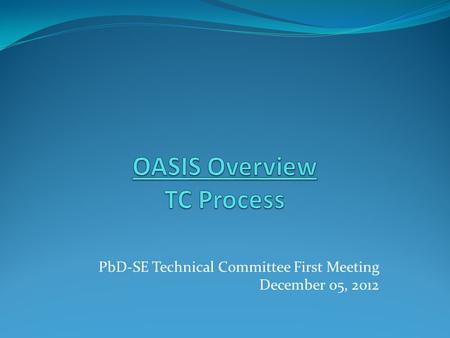 PbD-SE Technical Committee First Meeting December 05, 2012.