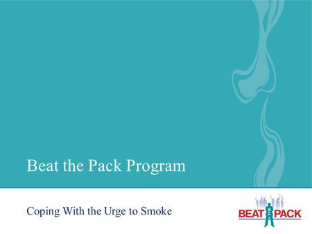 Beat the Pack Program Coping With the Urge to Smoke.