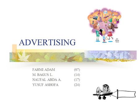 ADVERTISING FAHMI ADAM (07) M. BAGUS L. (14) NAUFAL ABDA A. (17)