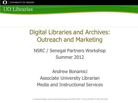 Digital Libraries and Archives: Outreach and Marketing NSRC / Senegal Partners Workshop Summer 2012 Andrew Bonamici Associate University Librarian Media.