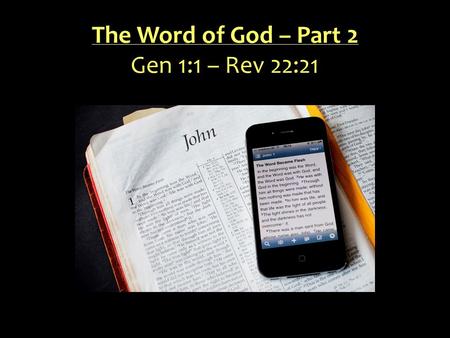 The Word of God – Part 2 Gen 1:1 – Rev 22:21.