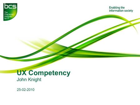 UX Competency John Knight 25-02-2010. Presentation to insert name here 2 Job Postings on BCS Usability News User Experience Consultant Senior User Experience.