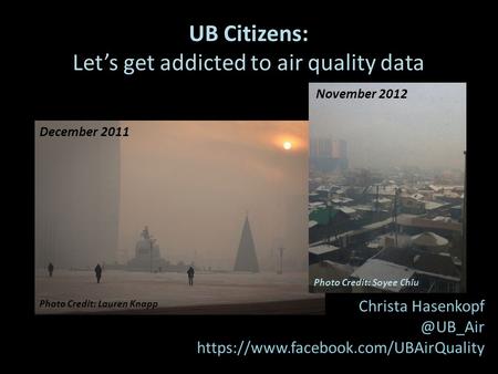 UB Citizens: Let’s get addicted to air quality data Christa https://www.facebook.com/UBAirQuality Photo Credit: Lauren Knapp December.