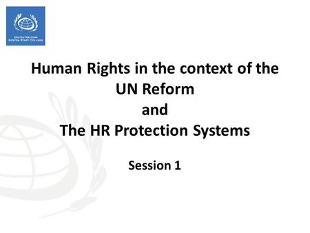 Human Rights in the context of the UN Reform and The HR Protection Systems Session 1 Expected Results Participants have a common understanding about.