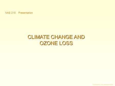 CLIMATE CHANGE AND OZONE LOSS NAS 215 Presentation Template by: www.itdepartment.biz.