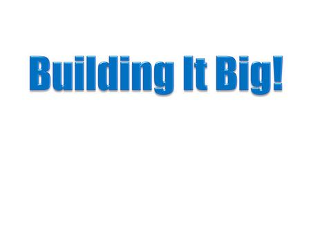 Building It Big!.