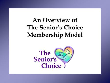 An Overview of The Senior’s Choice Membership Model.