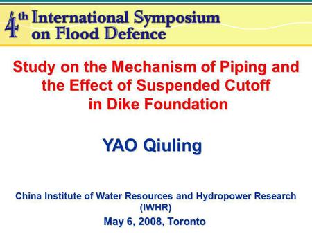 Study on the Mechanism of Piping and the Effect of Suspended Cutoff in Dike Foundation in Dike Foundation YAO Qiuling China Institute of Water Resources.