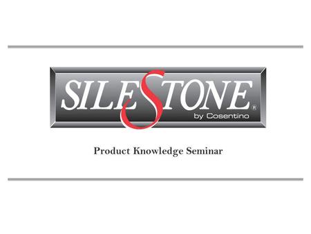 Product Knowledge Seminar. What is Silestone? 1.Natural Quartz Surfacing Material 2.The only surface with built-in added protection 3.A product that is.