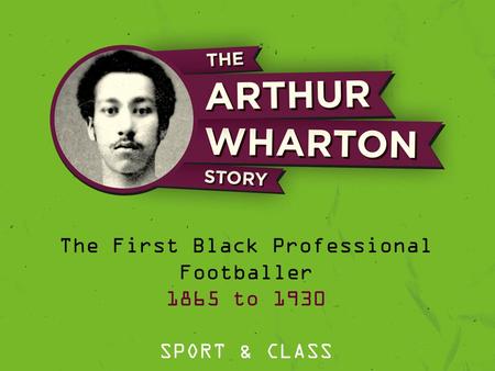 The First Black Professional Footballer 1865 to 1930 SPORT & CLASS.
