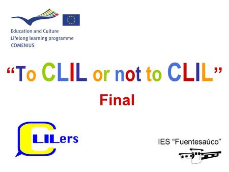 “ To CLIL or not to CLIL ” Final IES “Fuentesaúco”