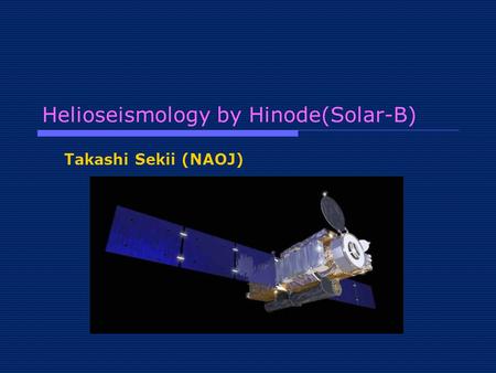 Helioseismology by Hinode(Solar-B) Takashi Sekii (NAOJ)