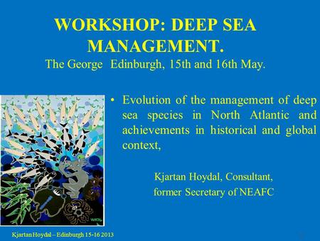 1 Kjartan Hoydal – Edinburgh 15-16 2013 WORKSHOP: DEEP SEA MANAGEMENT. The George Edinburgh, 15th and 16th May. Evolution of the management of deep sea.