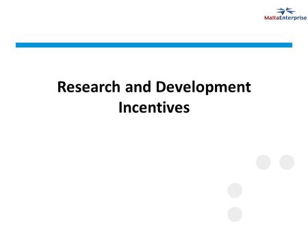 Research and Development Incentives. R&D Incentives Pre R&D Loan of Highly Qualified Personnel Technical feasibility studies Post R&D Tax Credits for.