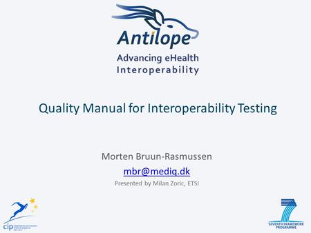 Quality Manual for Interoperability Testing Morten Bruun-Rasmussen Presented by Milan Zoric, ETSI.