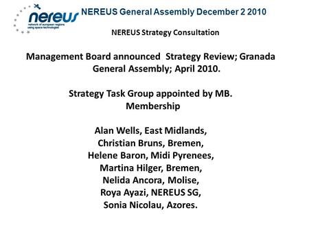 NEREUS General Assembly December 2 2010 NEREUS Strategy Consultation Management Board announced Strategy Review; Granada General Assembly; April 2010.