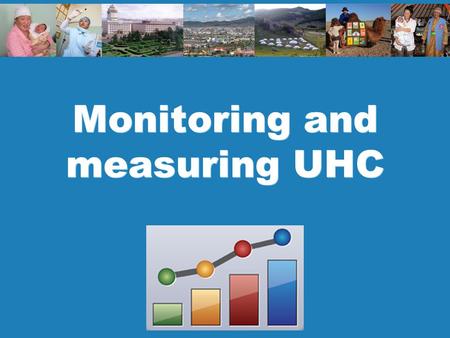 Monitoring and measuring UHC. 2 Policy and planning Monitoring and Measuring UHC Key Messages Equity is fundamental to UHC – all people get services they.