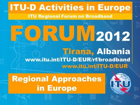 ITU-D Activities in Europe ITU Regional Forum on Broadband