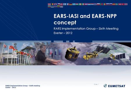 RARS Implementation Group – Sixth meeting Exeter - 2012 RARS Implementation Group – Sixth Meeting Exeter – 2012 EARS-IASI and EARS-NPP concept Slide: 1.