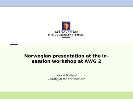 Norwegian presentation at the in- session workshop at AWG 2 Harald Dovland Ministry of the Environment.