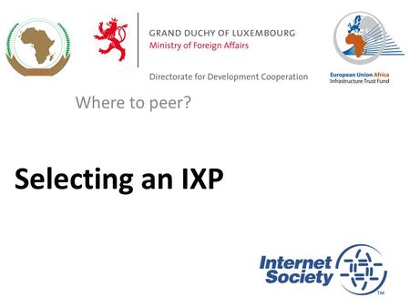 Selecting an IXP Where to peer?. THE TOP 10 IXP SELECTION CRITERIA How do network operators choose an Internet Exchange Point? 2.