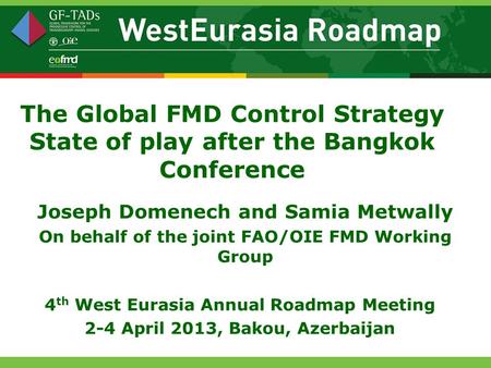 The Global FMD Control Strategy State of play after the Bangkok Conference Joseph Domenech and Samia Metwally On behalf of the joint FAO/OIE FMD Working.