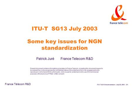 ITU-T SG13 futures session – July 25, 2003 - D1 France Télécom R&D Present document contains informations proprietary to France Telecom. Accepting this.