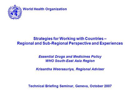 Strategies for Working with Countries – Regional and Sub-Regional Perspective and Experiences Essential Drugs and Medicines Policy WHO South-East Asia.