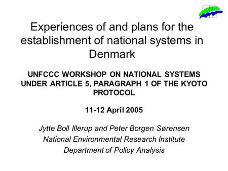 Experiences of and plans for the establishment of national systems in Denmark UNFCCC WORKSHOP ON NATIONAL SYSTEMS UNDER ARTICLE 5, PARAGRAPH 1 OF THE KYOTO.