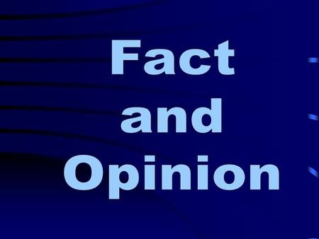 A fact is a statement that can be proven. An opinion is a statement that tells what someone thinks or believes.