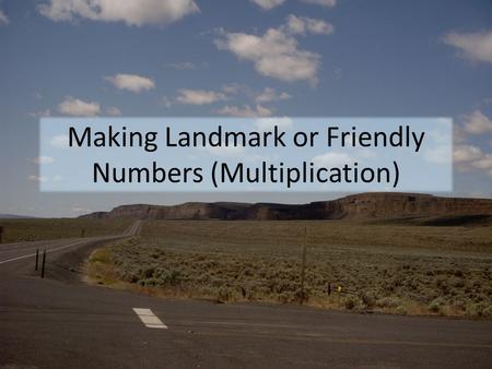 Making Landmark or Friendly Numbers (Multiplication)
