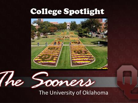 College Spotlight The University of Oklahoma. OU The University of Oklahoma is known as OU.