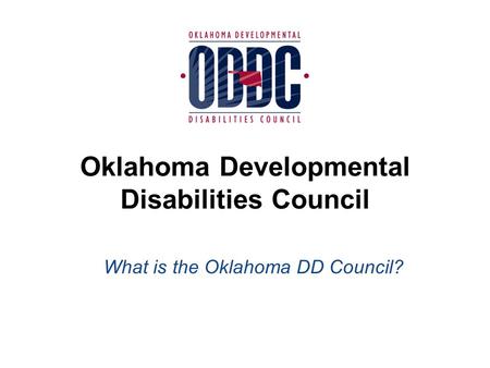 What is the Oklahoma DD Council? Oklahoma Developmental Disabilities Council.
