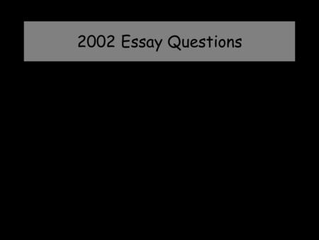 2002 Essay Questions.