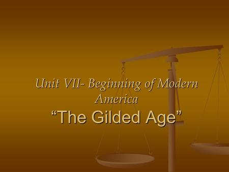 Unit VII- Beginning of Modern America “The Gilded Age”