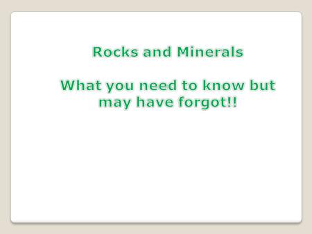 All rocks have the POTENTIAL to go through the rock cycle!! PICK ME!!!!!